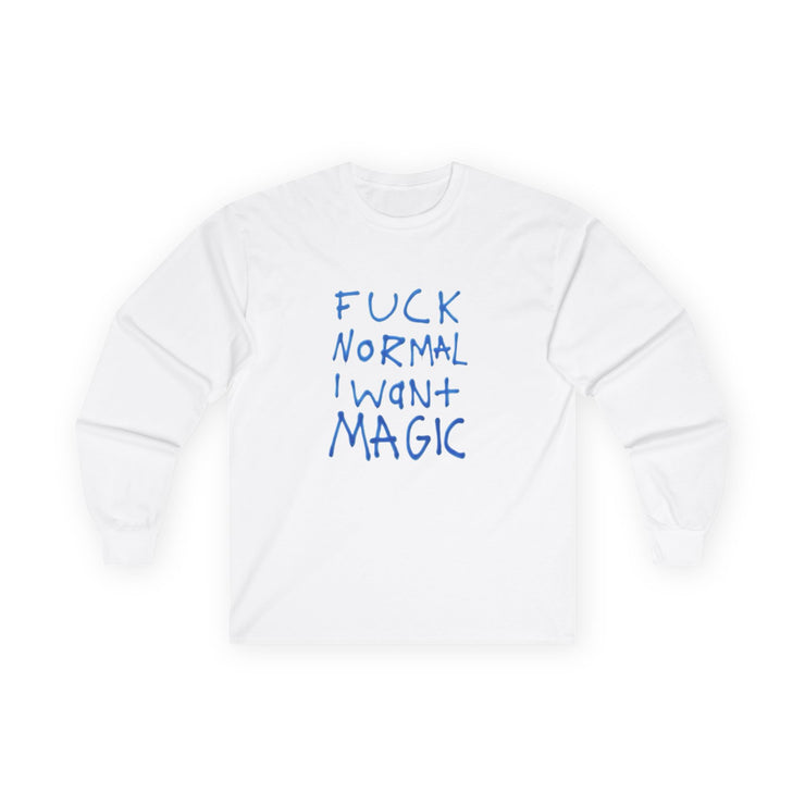 “Fuck normal i want magic” Longsleeve