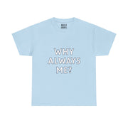 “Why Always Me?” Graphic T-Shirt