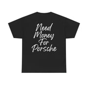 "Need money for porsche" Graphic T-Shirt