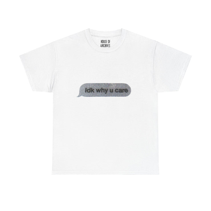 “Idk why u care” Graphic T-Shirt