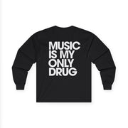 Music Is My Only Drug Longsleeve