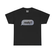 “really?” Graphic T-Shirt