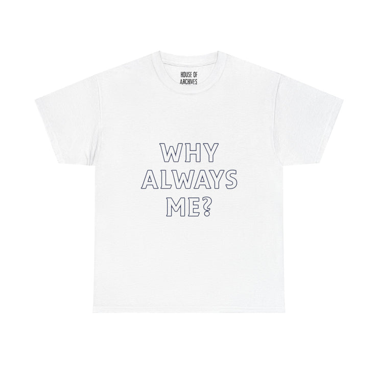 “Why Always Me?” Graphic T-Shirt