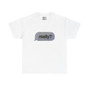 “really?” Graphic T-Shirt