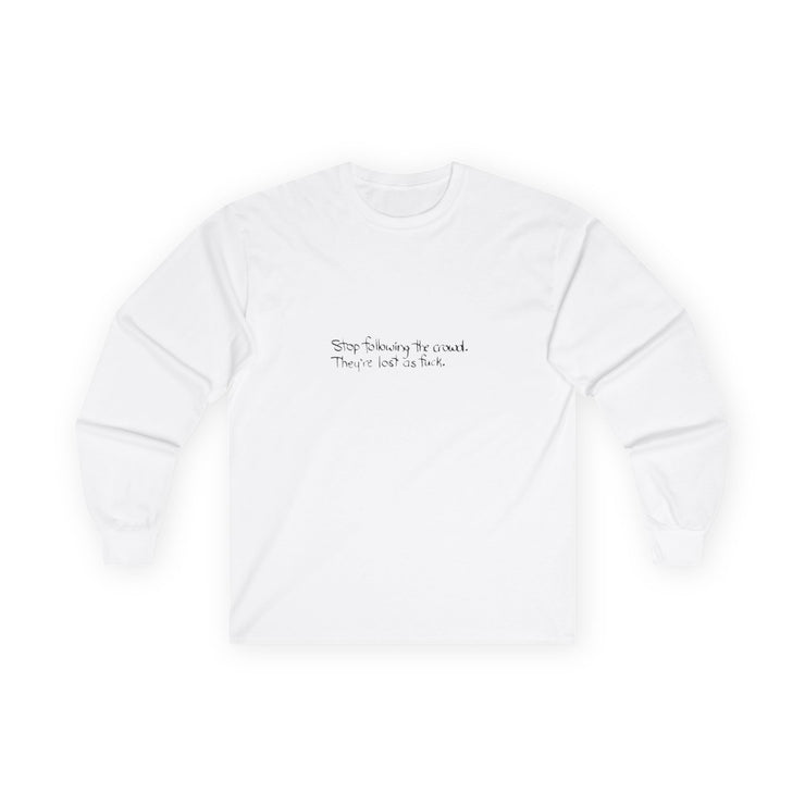 “Stop following the crowd” Longsleeve