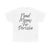 "Need money for porsche" Graphic T-Shirt