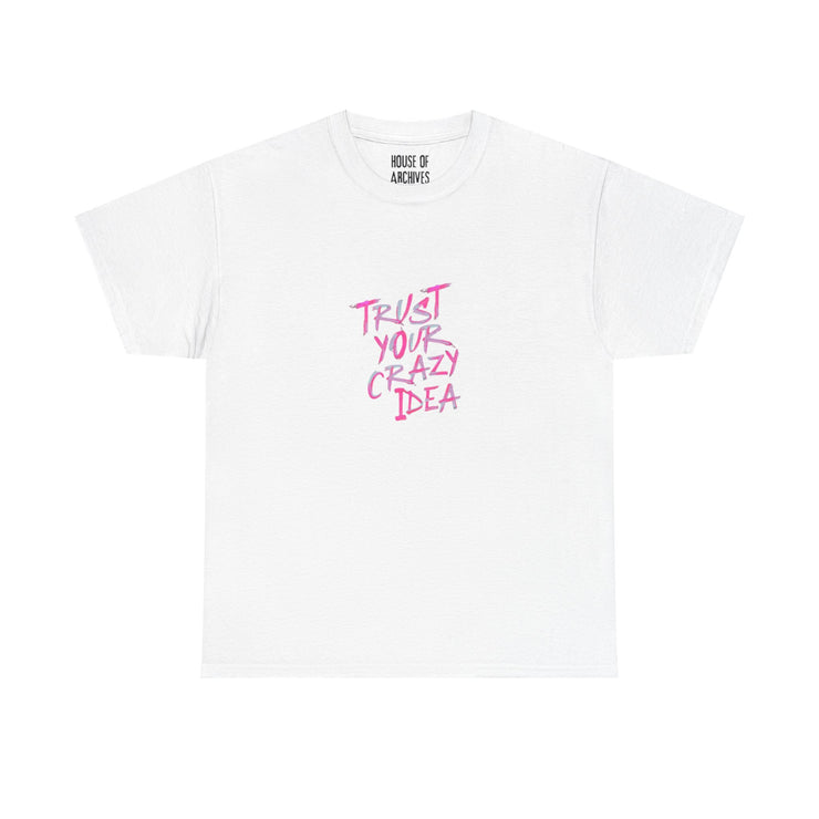 “Trust Your Crazy Idea” Graphic T-Shirt