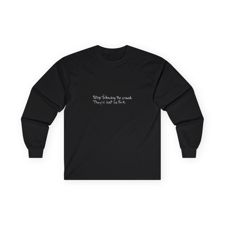 “Stop following the crowd” Longsleeve