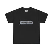 “Idk why u care” Graphic T-Shirt