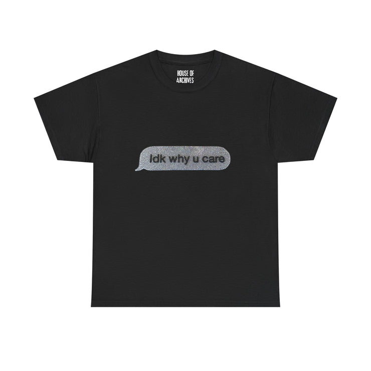 “Idk why u care” Graphic T-Shirt