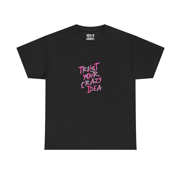 “Trust Your Crazy Idea” Graphic T-Shirt