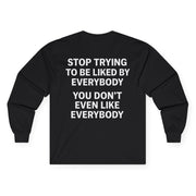 “Stop trying to be liked” Longsleeve