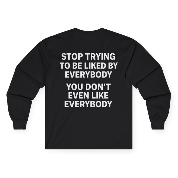 “Stop trying to be liked” Longsleeve