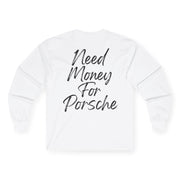 "Need money for porsche" Longsleeve