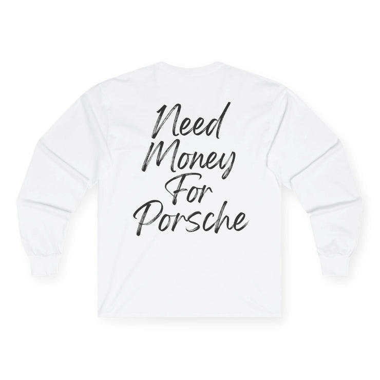 "Need money for porsche" Longsleeve