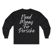 "Need money for porsche" Longsleeve