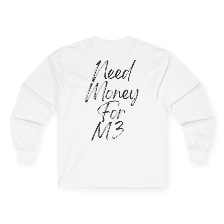"Need Money For M3" Longsleeve