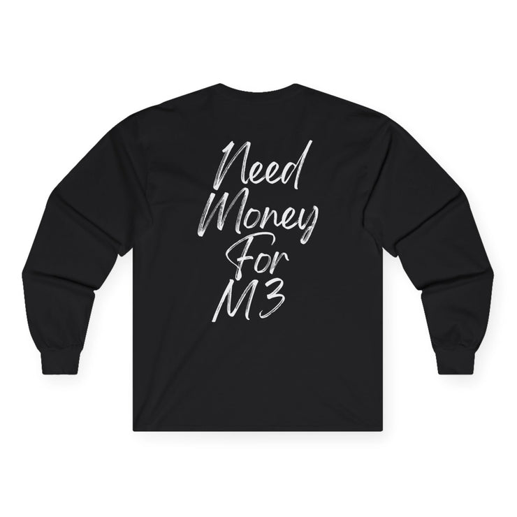 "Need Money For M3" Longsleeve