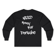 “Need money for porsche” Longsleeve