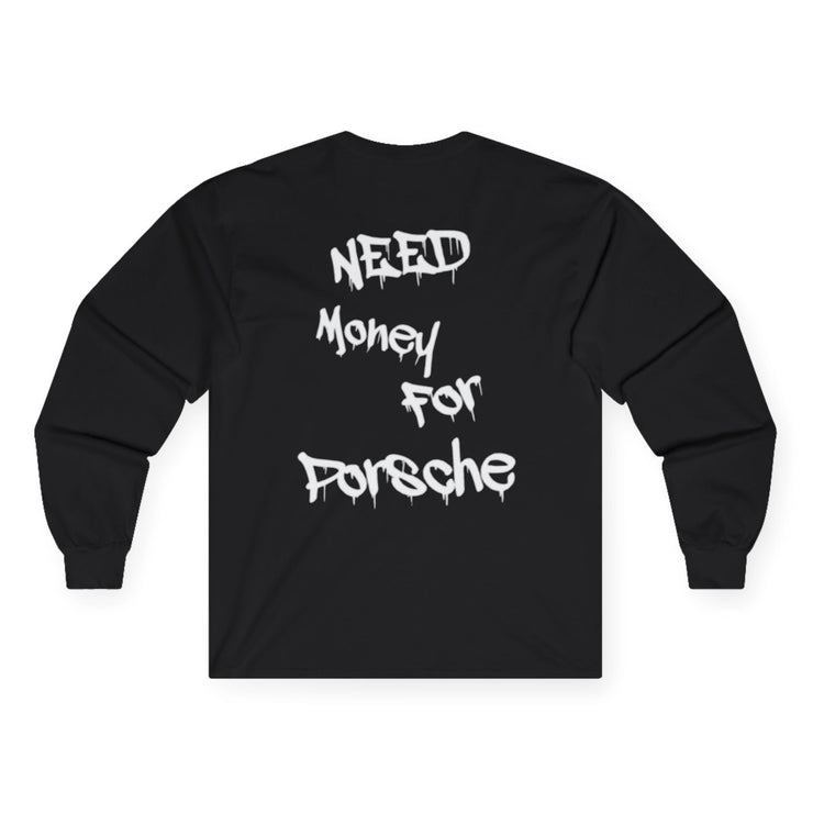 “Need money for porsche” Longsleeve