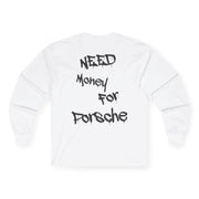 “Need money for porsche” Longsleeve