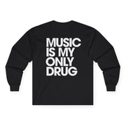 Music Is My Only Drug Longsleeve