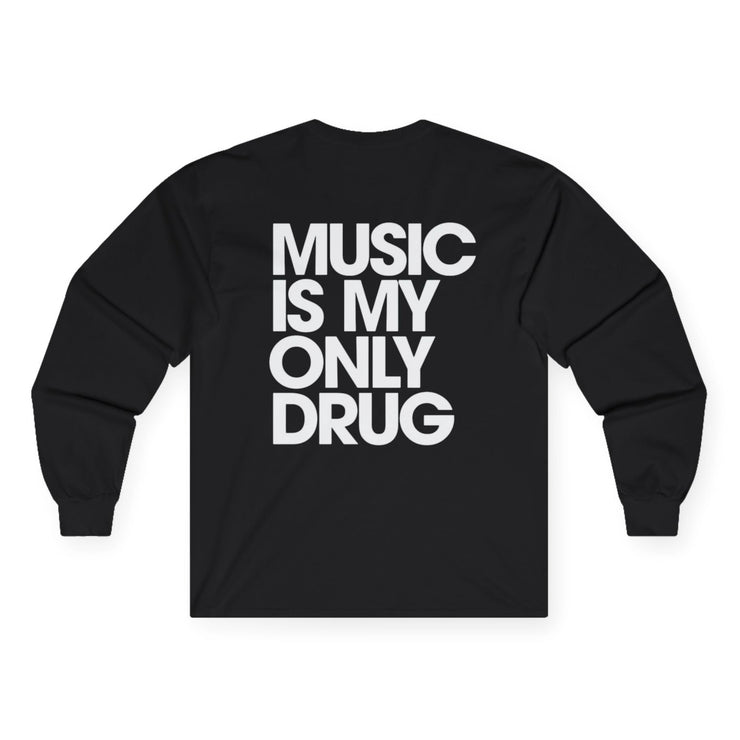 Music Is My Only Drug Longsleeve