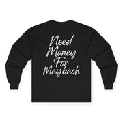 “Need Money for Maybach” Long Sleeve