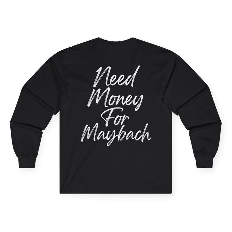 “Need Money for Maybach” Long Sleeve