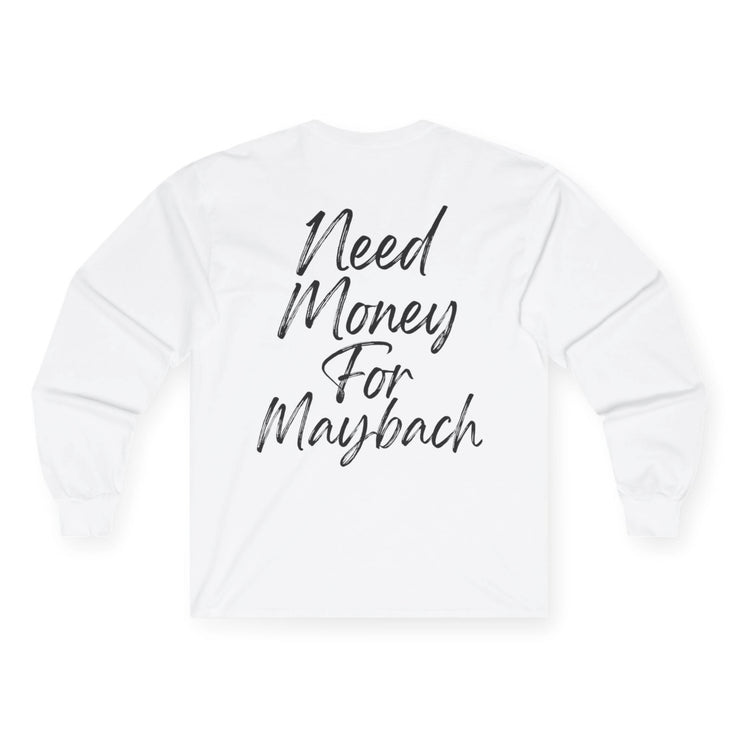 “Need Money for Maybach” Long Sleeve