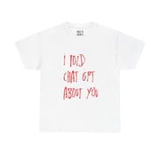“I told ChatGPT” Graphic T-Shirt